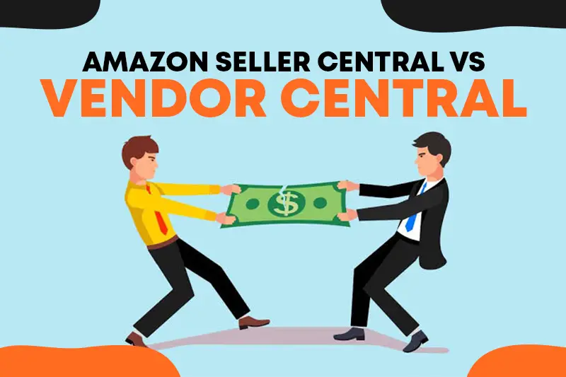 Amazon Seller Central vs Vendor Central: Which Is Better?